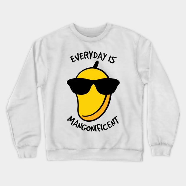 Everyday is Mangonificent Crewneck Sweatshirt by ardp13